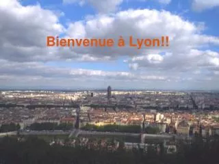 Bienvenue à Lyon!!