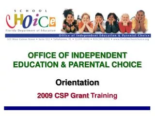 OFFICE OF INDEPENDENT EDUCATION &amp; PARENTAL CHOICE Orientation 2009 CSP Grant Training