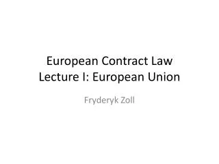 European Contract Law Lecture I: European Union