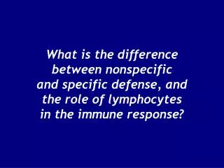 What is the difference between nonspecific and specific defense, and the role of lymphocytes in the immune response?