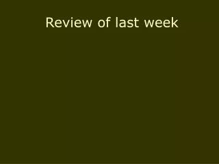 Review of last week