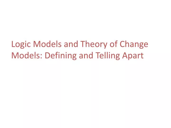 logic models and theory of change models defining and telling apart