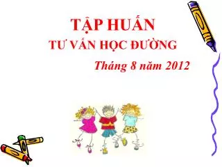 TẬP HUẤN TƯ VẤN HỌC ĐƯỜNG Tháng 8 năm 2012