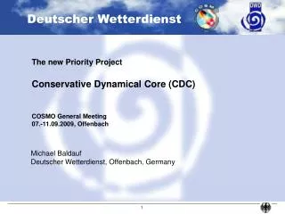 The new Priority Project Conservative Dynamical Core (CDC) COSMO General Meeting 07.-11.09.2009, Offenbach