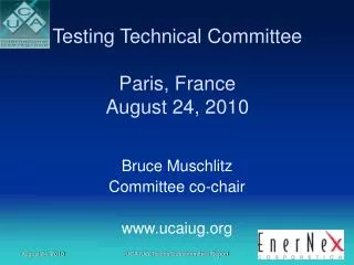 Testing Technical Committee Paris, France August 24, 2010
