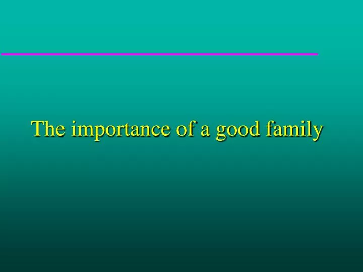 the importance of a good family
