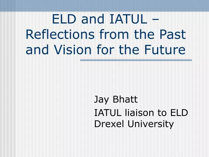 eld and iatul reflections from the past and vision for the future