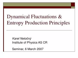 Dynamical F luctuations &amp; E ntropy P roduction P rinciples