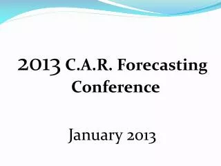 2013 C.A.R. Forecasting Conference January 2013