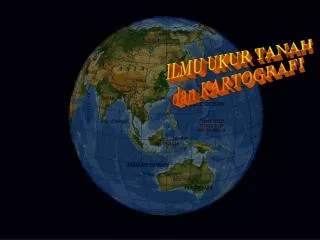 ILMU UKUR TANAH dan KARTOGRAFI