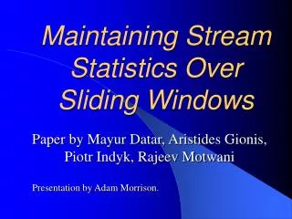 Maintaining Stream Statistics Over Sliding Windows