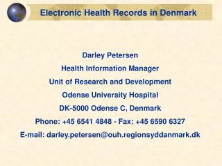 Electronic Health Records in Denmark Darley Petersen Health Information Manager Unit of Research and Development Odens