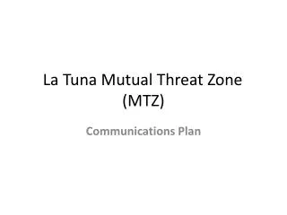 La Tuna Mutual Threat Zone	 (MTZ)