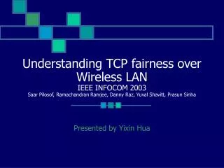 Understanding TCP fairness over Wireless LAN IEEE INFOCOM 2003 Saar Pilosof, Ramachandran Ramjee, Danny Raz, Yuval Shavi