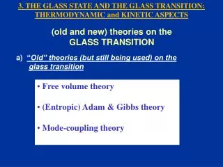 Free volume theory (Entropic) Adam &amp; Gibbs theory Mode-coupling theory