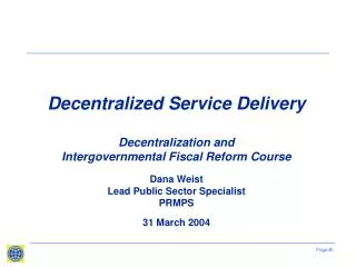 Decentralized Service Delivery Decentralization and Intergovernmental Fiscal Reform Course Dana Weist Lead Public Sec