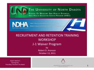 RECRUITMENT AND RETENTION TRAINING WORKSHOP J-1 Waiver Program by Robert D. Aronson October 13, 2011
