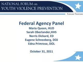 Federal Agency Panel Maria Queen, HUD Sarah Oberlander,HHS Norris Dickard , ED Eugene Schneeberg , DOJ Edna Primrose,