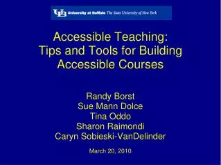Accessible Teaching: Tips and Tools for Building Accessible Courses Randy Borst Sue Mann Dolce Tina Oddo Sharon Raimo