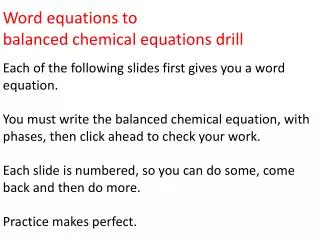Word equations to balanced chemical equations drill Each of the following slides first gives you a word equation.
