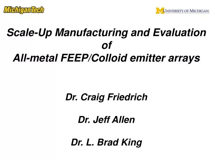 scale up manufacturing and evaluation of all metal feep colloid emitter arrays