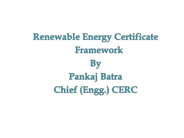 renewable energy certificate framework by pankaj batra chief engg cerc