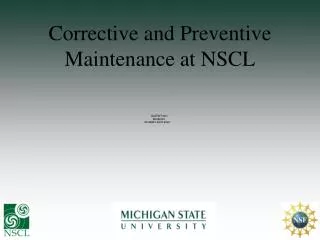 Corrective and Preventive Maintenance at NSCL