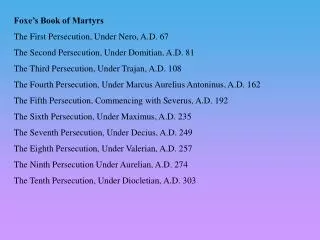 Foxe’s Book of Martyrs The First Persecution, Under Nero, A.D. 67 The Second Persecution, Under Domitian, A.D. 81