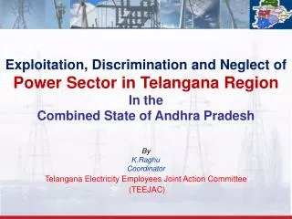 Exploitation, Discrimination and Neglect of Power Sector in Telangana Region In the Combined State of Andhra Pradesh By