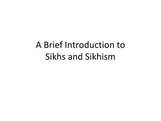 A Brief Introduction to Sikhs and Sikhism