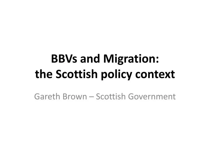 bbvs and migration the scottish policy context