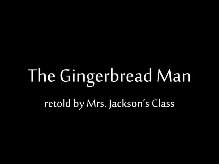 the gingerbread man retold by mrs jackson s class