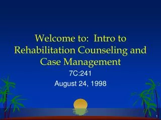 Welcome to: Intro to Rehabilitation Counseling and Case Management