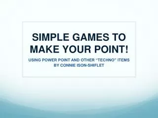 SIMPLE GAMES TO MAKE YOUR POINT!