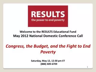 Welcome to the RESULTS Educational Fund May 2012 National Domestic Conference Call Congress, the Budget, and the Fight t
