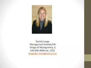 Rachel Lange Management Analyst/HR Village of Montgomery, IL 630-896-8080 ext. 1552 lange@ci.montgomery.il.us