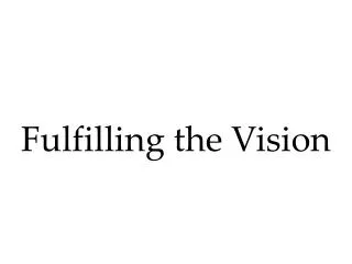 Fulfilling the Vision