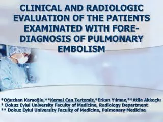 CLINICAL AND RADIOLOGIC EVALUATION OF THE PATIENTS EXAMINATED WITH FORE-DIAGNOSIS OF PULMONARY EMBOLISM