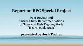 Report on BPC Special Project Peer Review and Future Study Recommendations of Salmonid Fish Tagging Study (Hearn, et al.