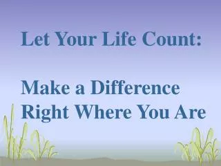 Let Your Life Count: Make a Difference Right Where You Are