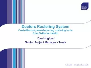 Doctors Rostering System Cost-effective, award-winning rostering tools from Skills for Health