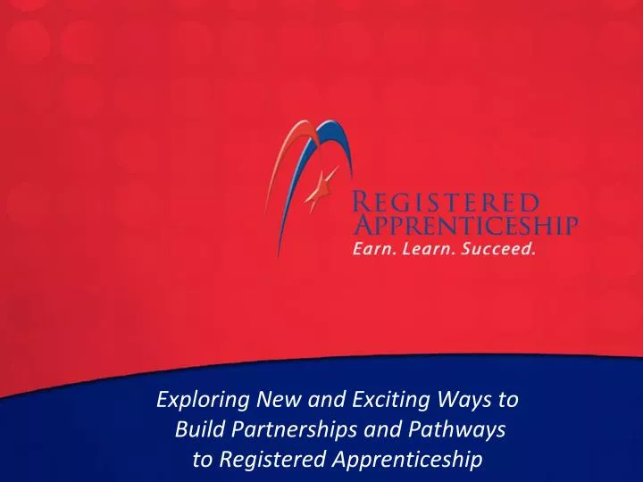 exploring new and exciting ways to build partnerships and pathways to registered apprenticeship