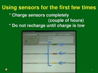 * Charge sensors completely 				(couple of hours) * Do not recharge until charge is low