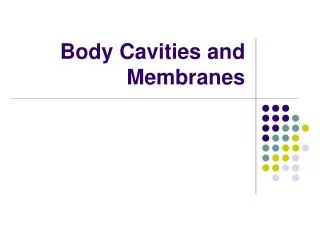 Body Cavities and Membranes