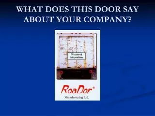 WHAT DOES THIS DOOR SAY ABOUT YOUR COMPANY?