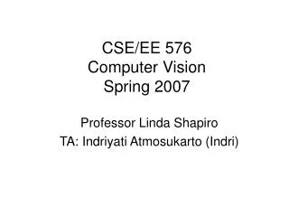 CSE/EE 576 Computer Vision Spring 2007