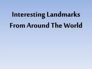 Interesting Landmarks From Around The World