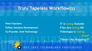 Truly Tapeless Workflow(s)