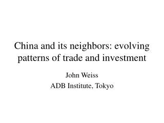 China and its neighbors: evolving patterns of trade and investment