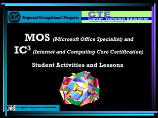 MOS (Microsoft Office Specialist) and IC 3 (Internet and Computing Core Certification)